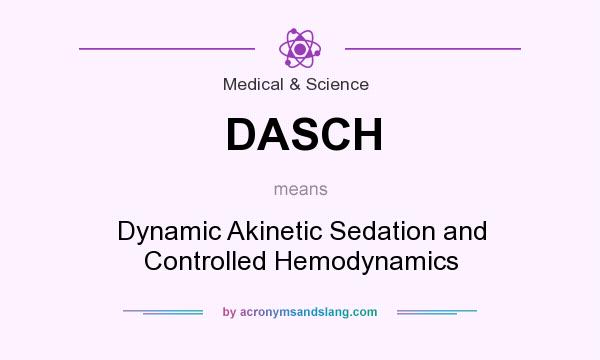 What does DASCH mean? It stands for Dynamic Akinetic Sedation and Controlled Hemodynamics