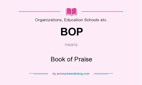 What does BOP mean? It stands for Book of Praise