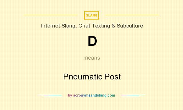 What does D mean? It stands for Pneumatic Post