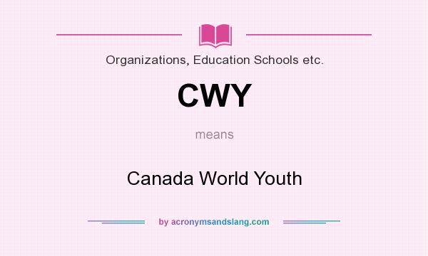 What does CWY mean? It stands for Canada World Youth