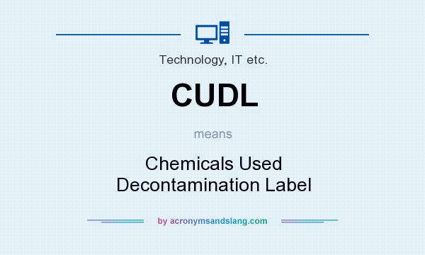 What does CUDL mean? It stands for Chemicals Used Decontamination Label