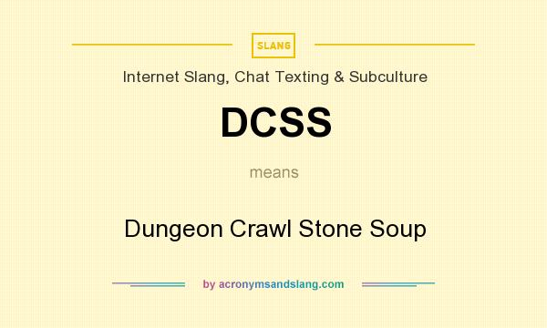 What does DCSS mean? It stands for Dungeon Crawl Stone Soup
