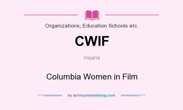 What does CWIF mean? It stands for Columbia Women in Film