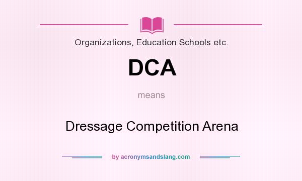 What does DCA mean? It stands for Dressage Competition Arena