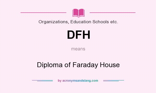 What does DFH mean? It stands for Diploma of Faraday House