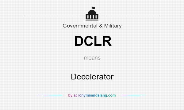 What does DCLR mean? It stands for Decelerator