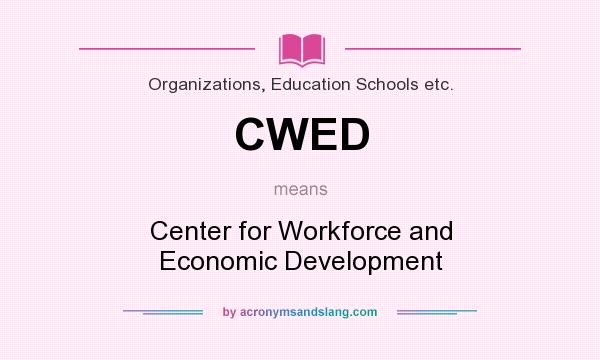 What does CWED mean? It stands for Center for Workforce and Economic Development