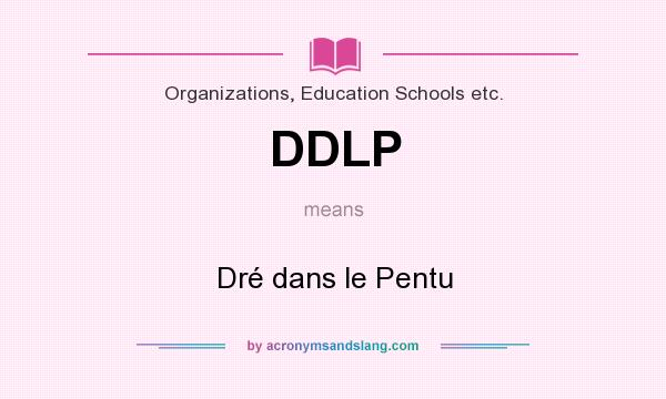 What does DDLP mean? It stands for Dré dans le Pentu