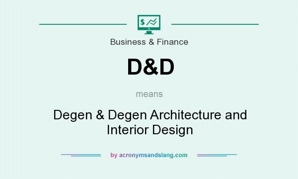What does D&D mean? It stands for Degen & Degen Architecture and Interior Design