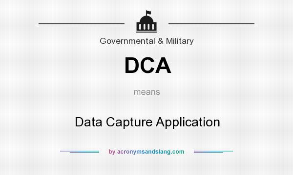 What does DCA mean? It stands for Data Capture Application