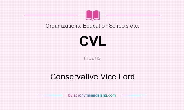 What does CVL mean? It stands for Conservative Vice Lord