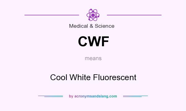 What does CWF mean? It stands for Cool White Fluorescent