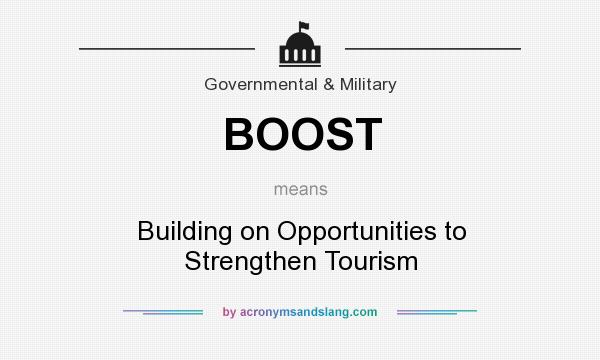 What does BOOST mean? It stands for Building on Opportunities to Strengthen Tourism