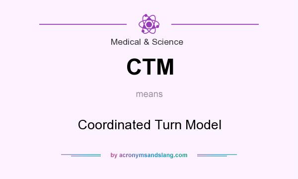 What does CTM mean? It stands for Coordinated Turn Model