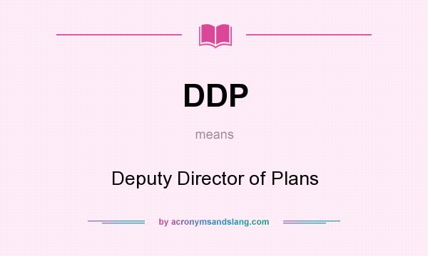 What does DDP mean? It stands for Deputy Director of Plans