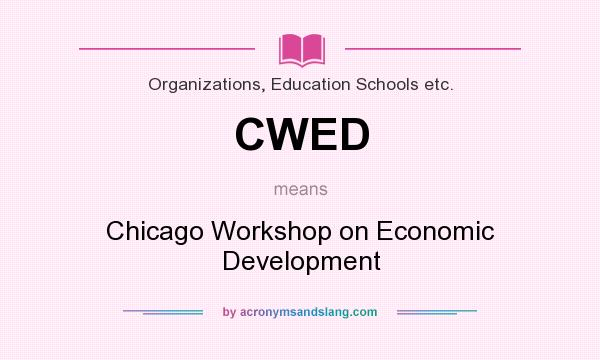 What does CWED mean? It stands for Chicago Workshop on Economic Development