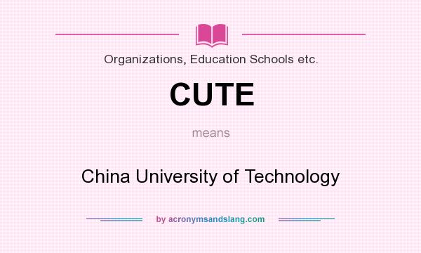 What does CUTE mean? It stands for China University of Technology