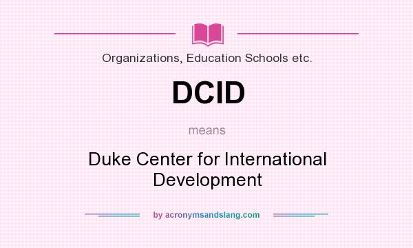 What does DCID mean? It stands for Duke Center for International Development