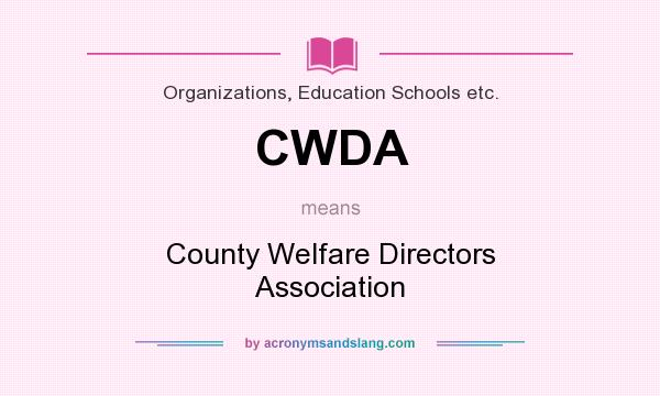 What does CWDA mean? It stands for County Welfare Directors Association