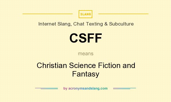 What does CSFF mean? It stands for Christian Science Fiction and Fantasy