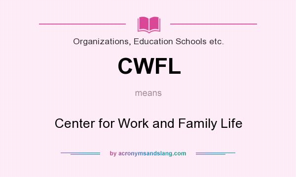 What does CWFL mean? It stands for Center for Work and Family Life