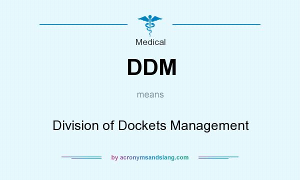What does DDM mean? It stands for Division of Dockets Management
