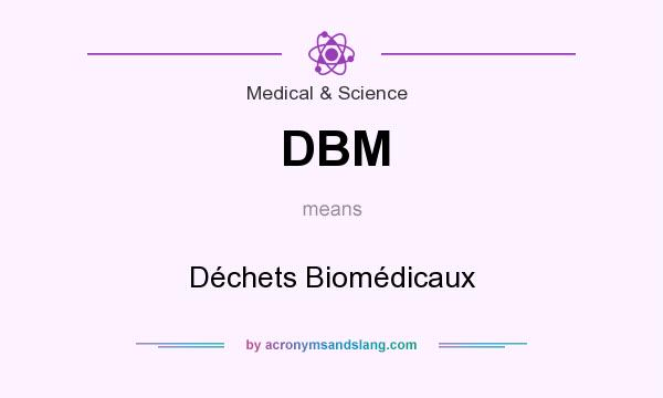 What does DBM mean? It stands for Déchets Biomédicaux