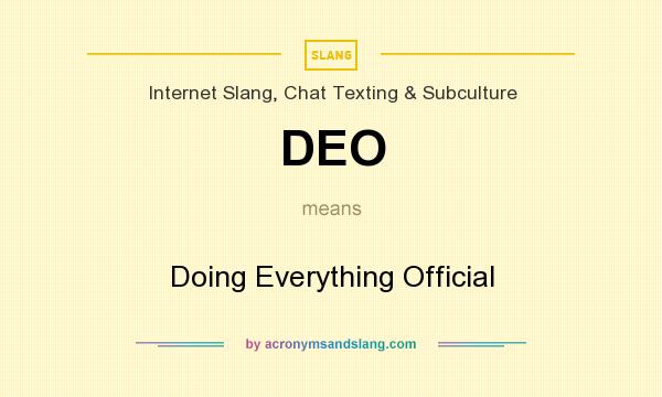 What does DEO mean? It stands for Doing Everything Official