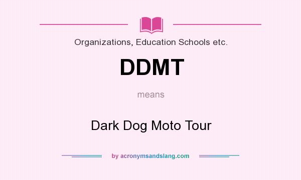 What does DDMT mean? It stands for Dark Dog Moto Tour