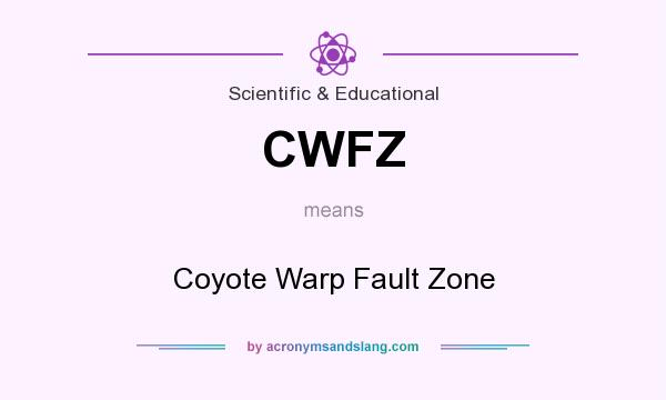 What does CWFZ mean? It stands for Coyote Warp Fault Zone