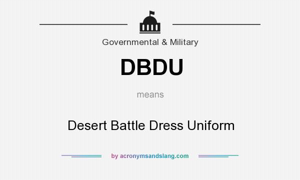 What does DBDU mean? It stands for Desert Battle Dress Uniform