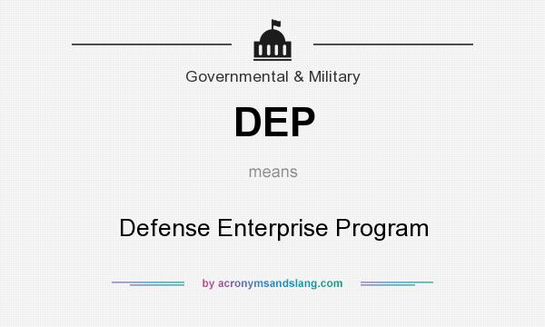 What does DEP mean? It stands for Defense Enterprise Program