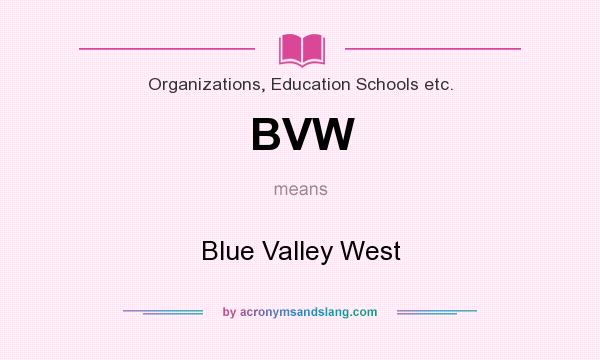 What does BVW mean? It stands for Blue Valley West