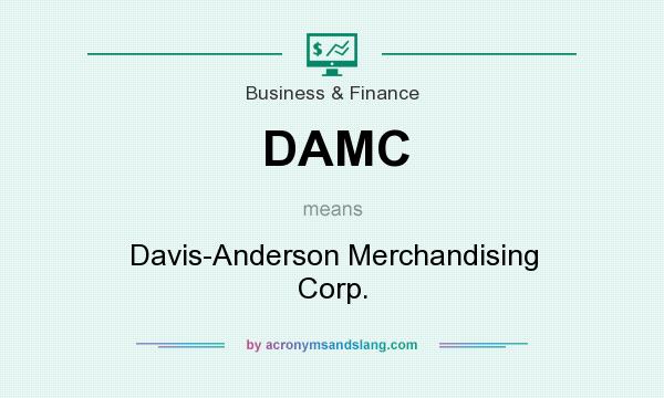 What does DAMC mean? It stands for Davis-Anderson Merchandising Corp.