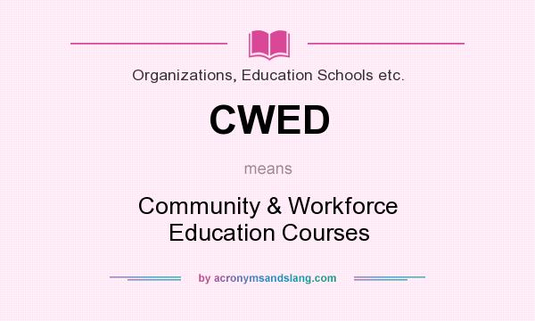 What does CWED mean? It stands for Community & Workforce Education Courses