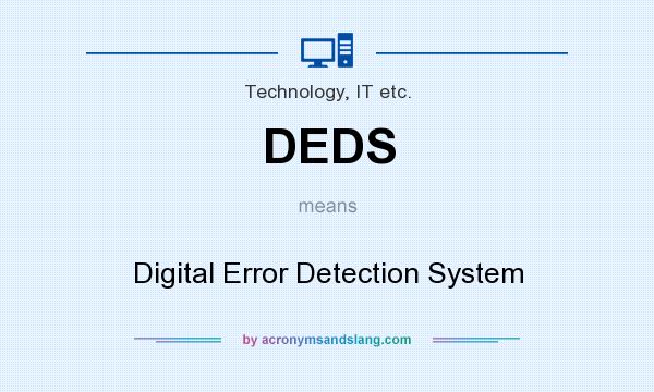 What does DEDS mean? It stands for Digital Error Detection System