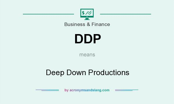 What does DDP mean? It stands for Deep Down Productions