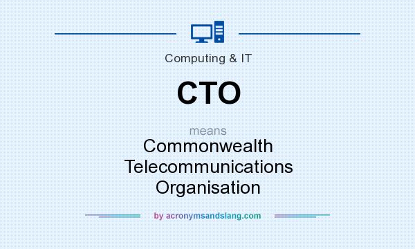 What does CTO mean? It stands for Commonwealth Telecommunications Organisation