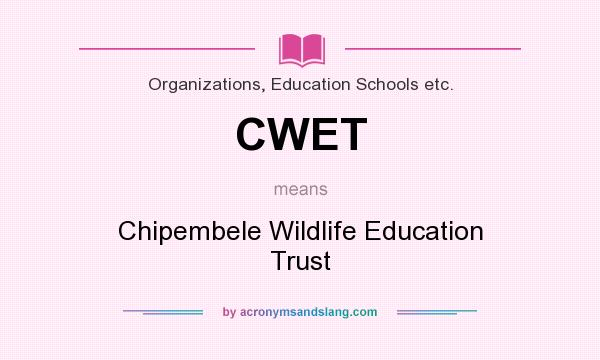 What does CWET mean? It stands for Chipembele Wildlife Education Trust