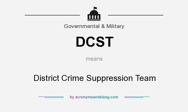 What does DCST mean? It stands for District Crime Suppression Team