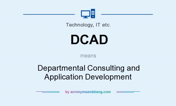 What does DCAD mean? It stands for Departmental Consulting and Application Development