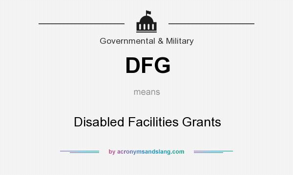 What does DFG mean? It stands for Disabled Facilities Grants