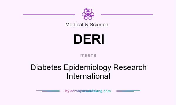 What does DERI mean? It stands for Diabetes Epidemiology Research International