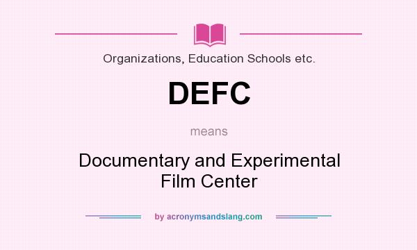 What does DEFC mean? It stands for Documentary and Experimental Film Center