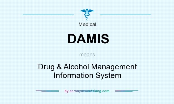 What does DAMIS mean? It stands for Drug & Alcohol Management Information System