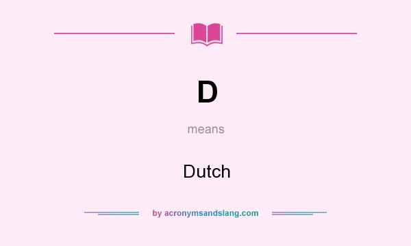 What does D mean? It stands for Dutch