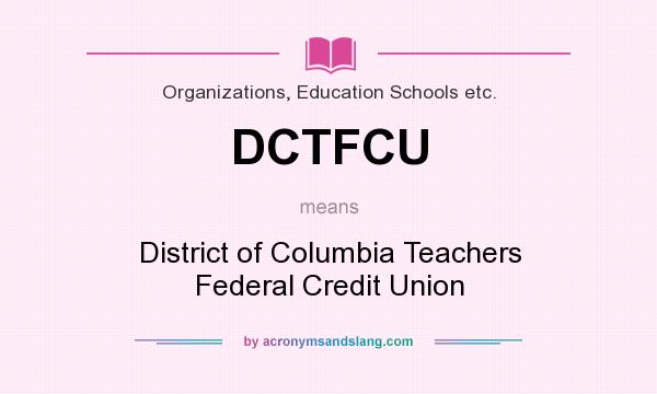 What does DCTFCU mean? It stands for District of Columbia Teachers Federal Credit Union
