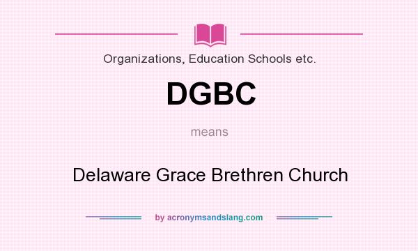 What does DGBC mean? It stands for Delaware Grace Brethren Church