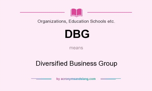 What does DBG mean? It stands for Diversified Business Group