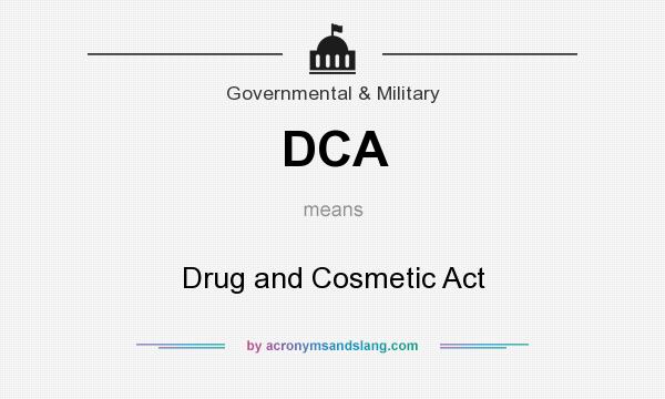 What does DCA mean? It stands for Drug and Cosmetic Act